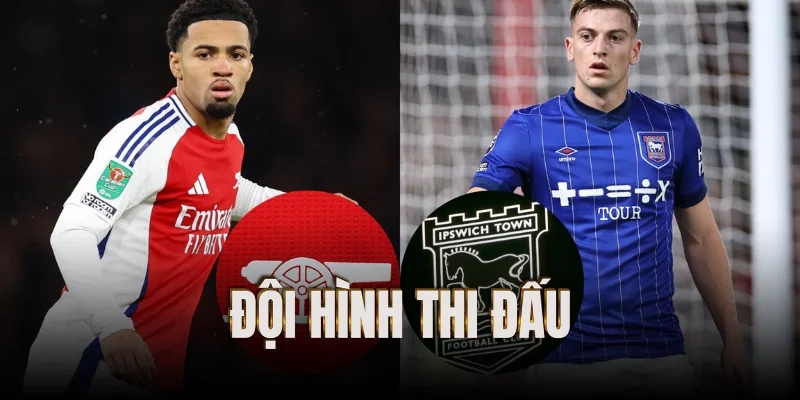 doi-hinh-thi-dau-arsenal-vs-ipswich town