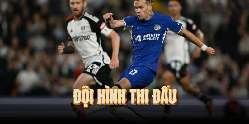 doi-hinh-thi-dau-cua-chelsea-vs-fulham