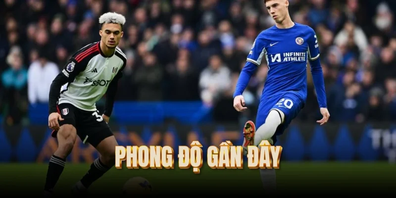 phong-do-gan-day-cua-chelsea-vs-fulham