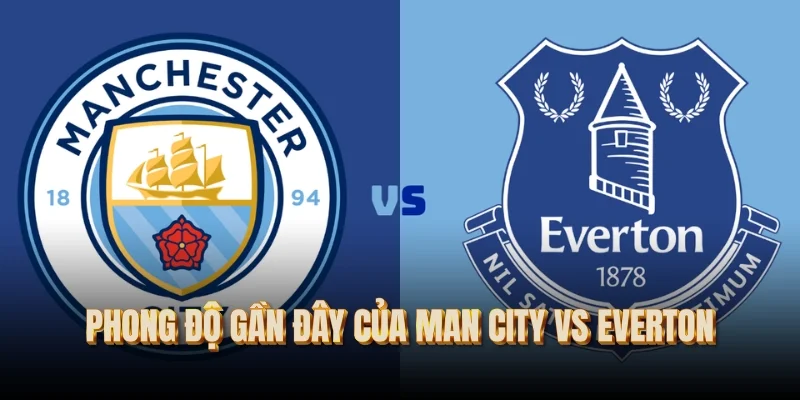 phong-do-gan-day-cua-man-city-vs-everton